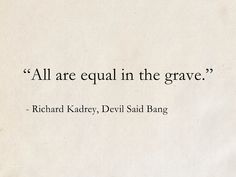 a piece of paper with a quote from richard kadrey about equal in the grave