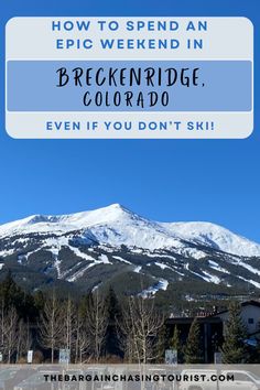 a mountain with the text how to spend an epic weekend in breckenridge, colorado even if you don't ski