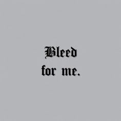 the words bleed for me on a gray background