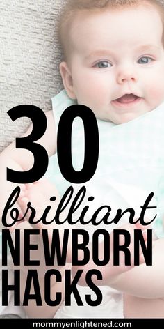 a baby with the words 30 brilliant newborn newborn hacks on it's chest