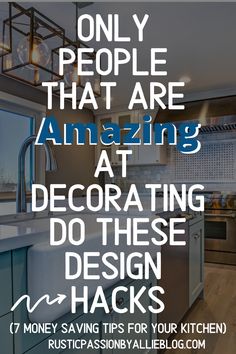 a kitchen with the words, only people that are amazing at decorating do these design hack