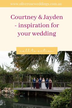 a wedding party standing on a bridge over water with the words, coutney & jayden - inspiration for your wedding