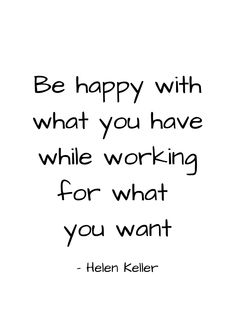 a quote that says be happy with what you have while working for what you want