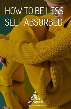 a woman with her arms crossed and the words how to be less self - absorbed