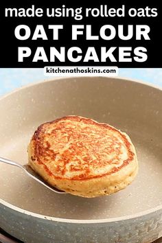 a pancake in a skillet with text overlay reading made using rolled oats oat flour pancakes