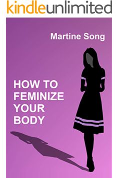 the book cover for how to feminize your body by martine song, with an image of a woman's silhouette