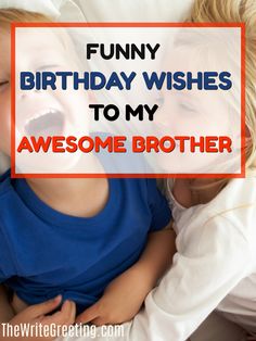 two children laying in bed with the caption funny birthday wishes to my awesome brother