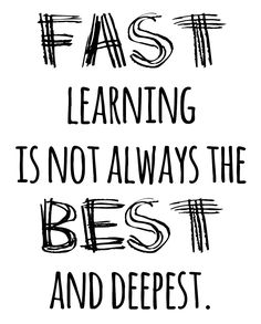 a black and white quote with the words fast learning is not always the best and deepest