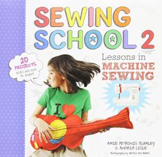 the sewing book for kids shows how to sew school 2 lessons in machine sewing