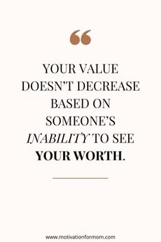 a quote that says, your value doesn't increase based on someone's ability to see your worth