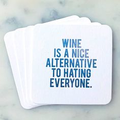 three coasters that say wine is a nice alternative to hating everyone on the side