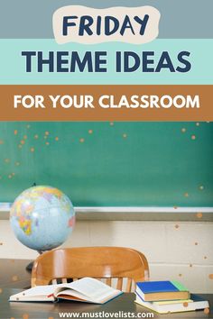 a classroom desk with books and a globe on it that says friday theme ideas for your classroom