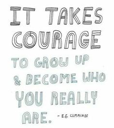 a handwritten quote with the words it takes courage to grow up and become who you are