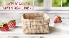 how to make a woven fabric basket with strawberries in the background and text overlay that reads, how to make a woven fabric basket