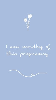 a blue background with the words i am worthy of this pregnancy written in white on it