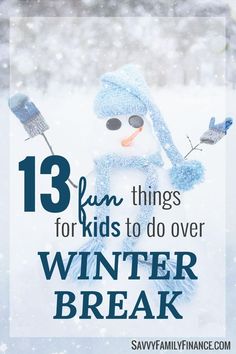 a snowman with the words 13 fun things for kids to do over winter break