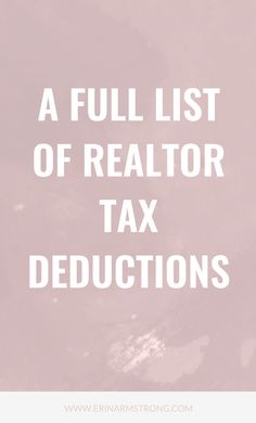 a pink background with the words a full list of realtor tax deductions