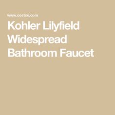 kohler lilyfield widespread bathroom faucet with the words kohl