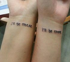 two people with matching wrist tattoos that say i'll be there and i'll be there