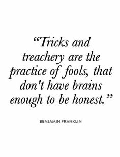 a quote that says tricks and treache are the practice of fools, that don't have brains enough to be honest