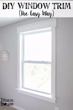 a window with the words diy window trim the easy way in front of it