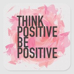 the words think positive and be positive are painted on a white background with pink paint