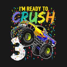 a monster truck with the words i'm ready to crush 5 on it