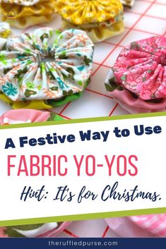 fabric yo - yos with text overlay reading a festive way to use fabric yo - yos