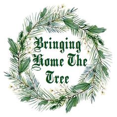 a wreath with the words bringing home the tree