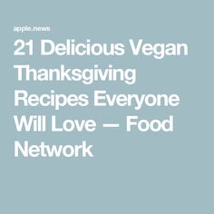 the words 21 delicious vegan thanksgiving recipes everyone will love food network