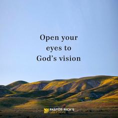 an open field with hills in the background and a quote on it that says, open your eyes to god's vision