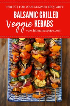 grilled veggie kebabs on a plate with text overlay that reads perfect for your summer bbq party balsamic grilled veggie kebabs