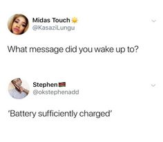 two tweets with one saying what message did you wake up to? and the other saying battery sufficentity changed