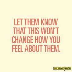 Many people can hesitate about opening up because they fear judgement, pity, or changed relationships. Let them know this won't happen with you. Be Uncomfortable, How To Start Conversations, Mental Health Matters, What You Can Do, Family Love, Social Skills, Life Lessons, How Are You Feeling, Feelings