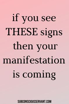 a pink background with the words if you see these signs, then your manifestation is coming