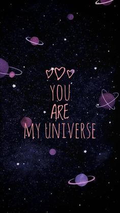 the words you are my universe written in pink on a black background with planets and stars