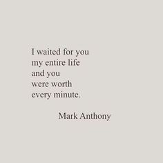 mark anthony quote i waited for you my entire life and you were worth every minute