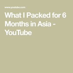 the words what i packed for 6 months in asia - youtubee are on top