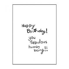 a birthday card with the words happy birthday you fabulous human being written on it in black ink