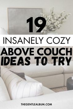 a white couch with text overlaying it that reads, 19 insanely cozy above couch ideas to try