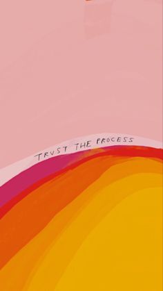 the words trust the process are written on an abstract background with rainbows and oranges