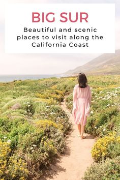 a woman walking down a dirt path with the words, big sur beautiful and scenic places to visit along the california coast