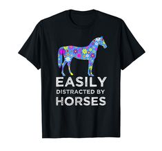 PRICES MAY VARY. This cute floral horse lover design features the funny saying of Easily Distracted By Horses. Unique and fun equestrian themed ideas stylish for women, girls, and kids alike. Lightweight, Classic fit, Double-needle sleeve and bottom hem Horse Shirt, Funny Horse, Horse T Shirts, Easily Distracted, Horse Lover, Women T Shirt, Horse Riding, Girl Gifts, Shirt Outfit