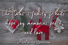 christmas is family friends hope joy memories peace and love