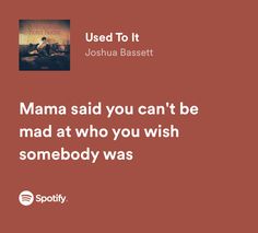 a red background with the words mama said you can't be mad at who you wish somebody was