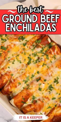 the best ground beef enchiladas it is a keeper