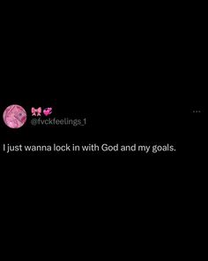 a black background with the words i just wannan't look in with god and my goals