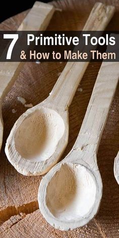 wooden spoons with text overlay that says 7 primitive tools and how to make them