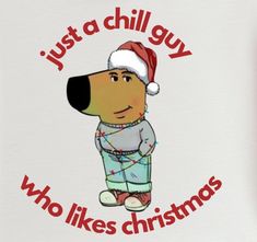 a dog wearing a santa hat and pajamas with the words just a chill guy who likes christmas