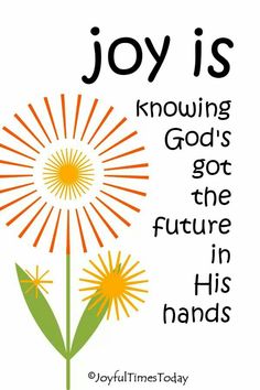 a dandelion with the words joy is known as god's got the future in his hands